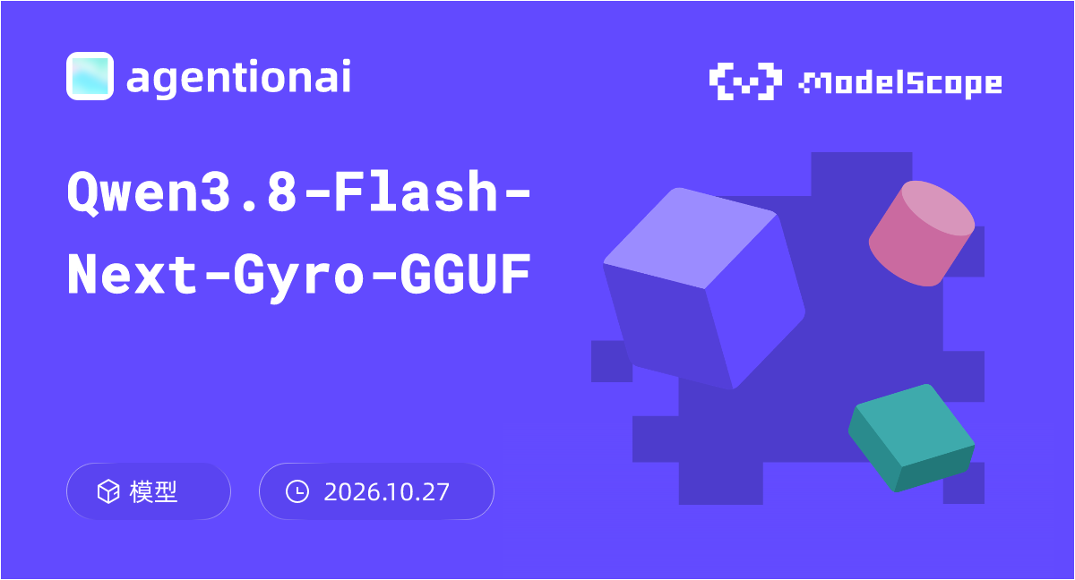 Qwen3.8-Flash-Next-Gyro-GGUF - ModelScope 魔搭社区